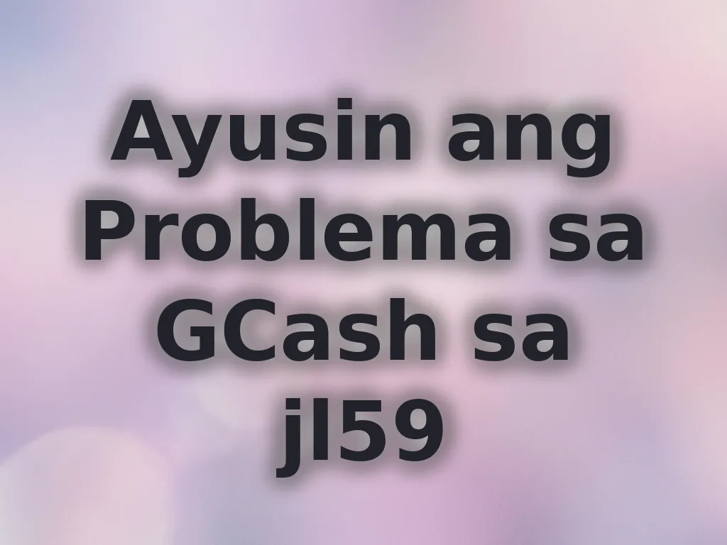 Ayusin ang Problema sa GCash sa jl59