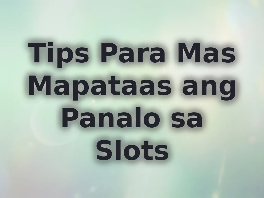 Tips Para Mas Mapataas ang Panalo sa Slots